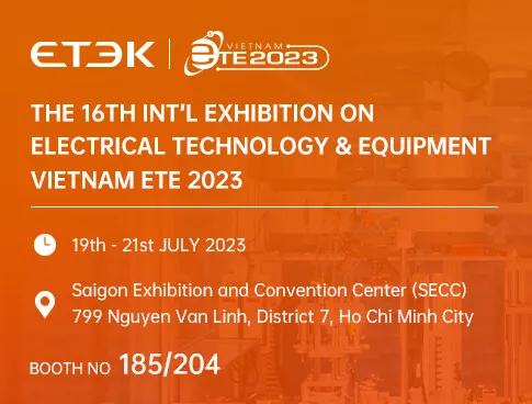 ETEK at  Vietnam THE 16TH INT’L EXHIBITION ON ELECTRICAL TECHNOLOGY & EQUIPMENT VIETNAM ETE 2023
